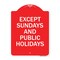 Signmission Except Sundays & Holidays Supplementary Sign, Red & White Alum Sign, 24" L, 18" H, RW-1824-24059 A-DES-RW-1824-24059 - alternate 1